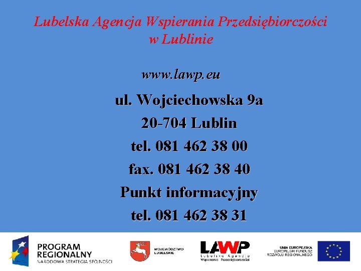 Lubelska Agencja Wspierania Przedsiębiorczości w Lublinie www. lawp. eu ul. Wojciechowska 9 a 20