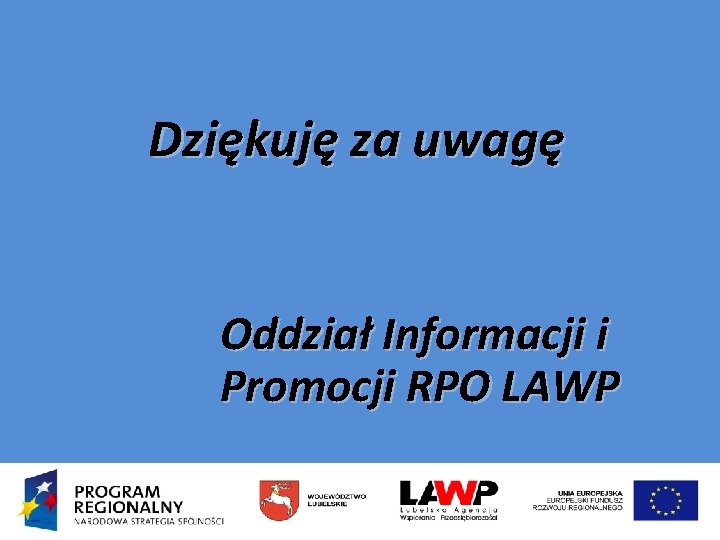 Dziękuję za uwagę Oddział Informacji i Promocji RPO LAWP 