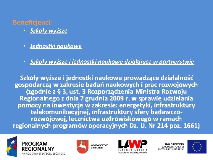 Beneficjenci: • Szkoły wyższe • Jednostki naukowe • Szkoły wyższe i jednostki naukowe działające