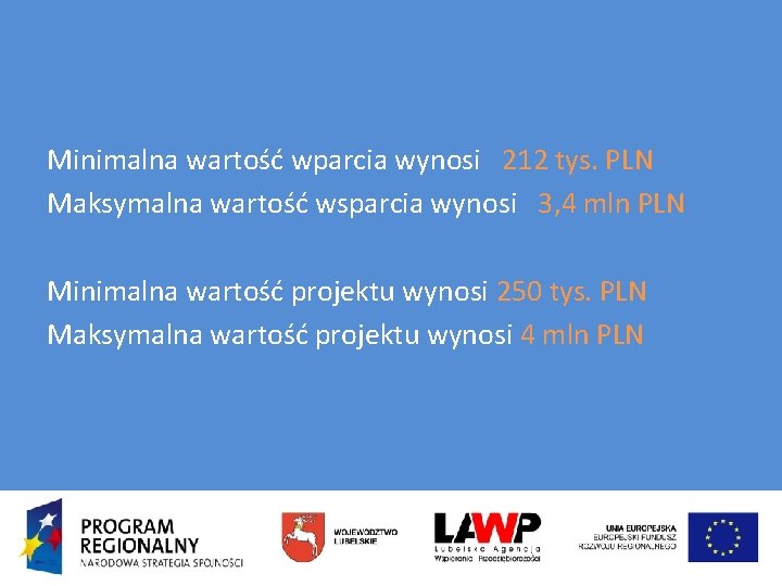 Minimalna wartość wparcia wynosi 212 tys. PLN Maksymalna wartość wsparcia wynosi 3, 4 mln