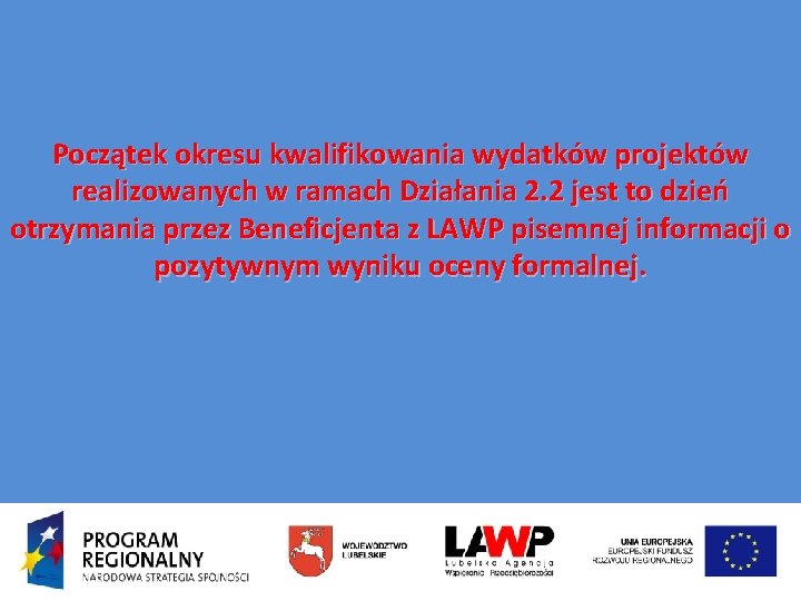 Początek okresu kwalifikowania wydatków projektów realizowanych w ramach Działania 2. 2 jest to dzień