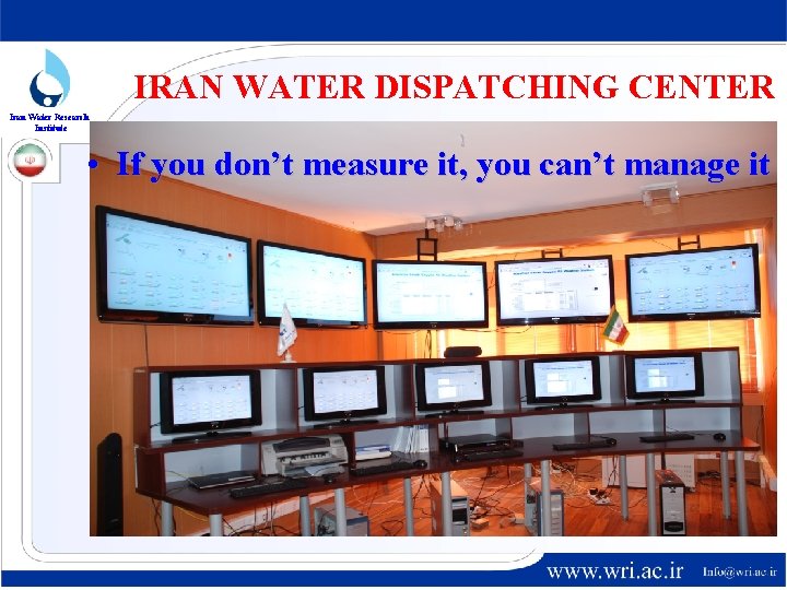 IRAN WATER DISPATCHING CENTER Iran Water Research Institute • If you don’t measure it,