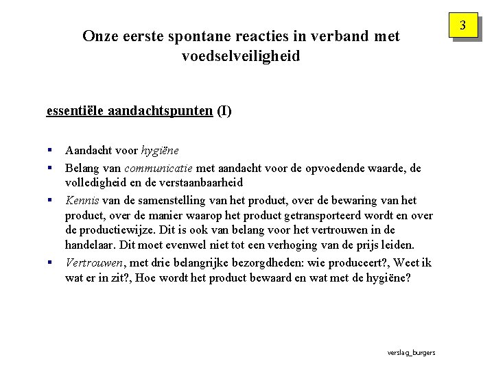 Onze eerste spontane reacties in verband met voedselveiligheid essentiële aandachtspunten (I) § § Aandacht