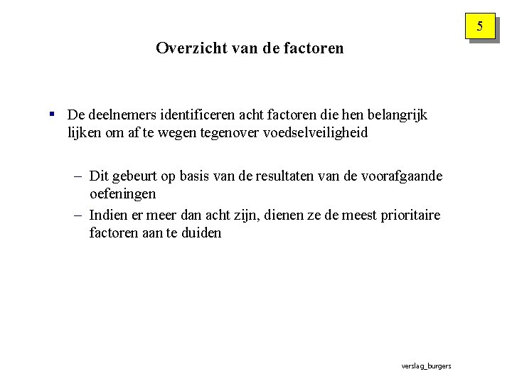 5 Overzicht van de factoren § De deelnemers identificeren acht factoren die hen belangrijk