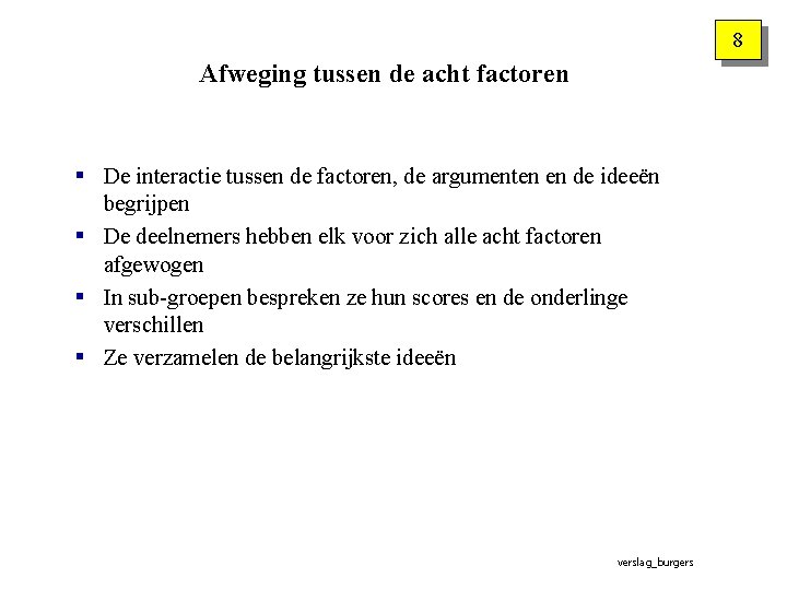 8 Afweging tussen de acht factoren § De interactie tussen de factoren, de argumenten