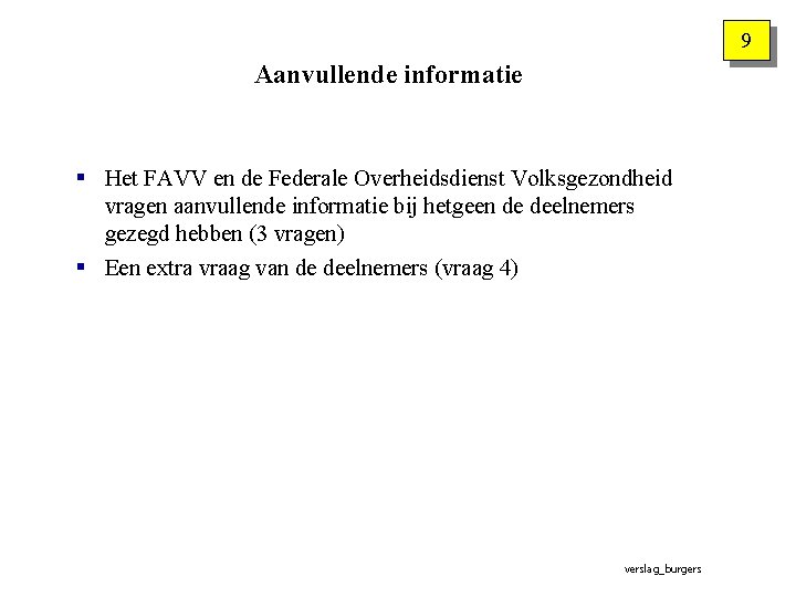 9 Aanvullende informatie § Het FAVV en de Federale Overheidsdienst Volksgezondheid vragen aanvullende informatie