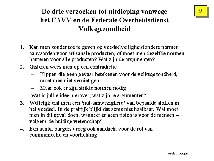 De drie verzoeken tot uitdieping vanwege het FAVV en de Federale Overheidsdienst Volksgezondheid 1.
