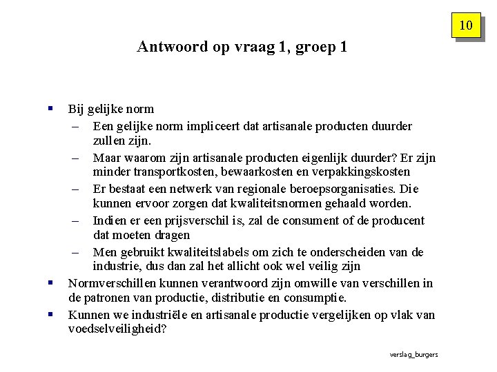 10 Antwoord op vraag 1, groep 1 § § § Bij gelijke norm –