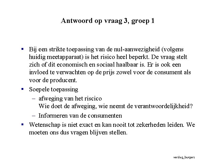 Antwoord op vraag 3, groep 1 § Bij een strikte toepassing van de nul-aanwezigheid