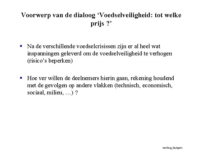 Voorwerp van de dialoog ‘Voedselveiligheid: tot welke prijs ? ’ § Na de verschillende