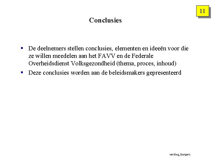 11 Conclusies § De deelnemers stellen conclusies, elementen en ideeën voor die ze willen