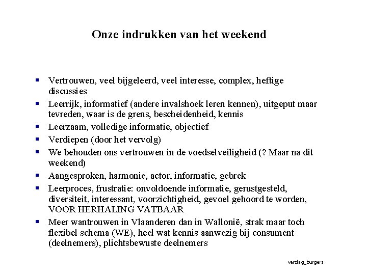 Onze indrukken van het weekend § Vertrouwen, veel bijgeleerd, veel interesse, complex, heftige discussies