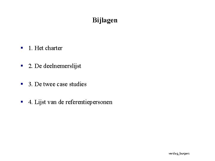Bijlagen § 1. Het charter § 2. De deelnemerslijst § 3. De twee case