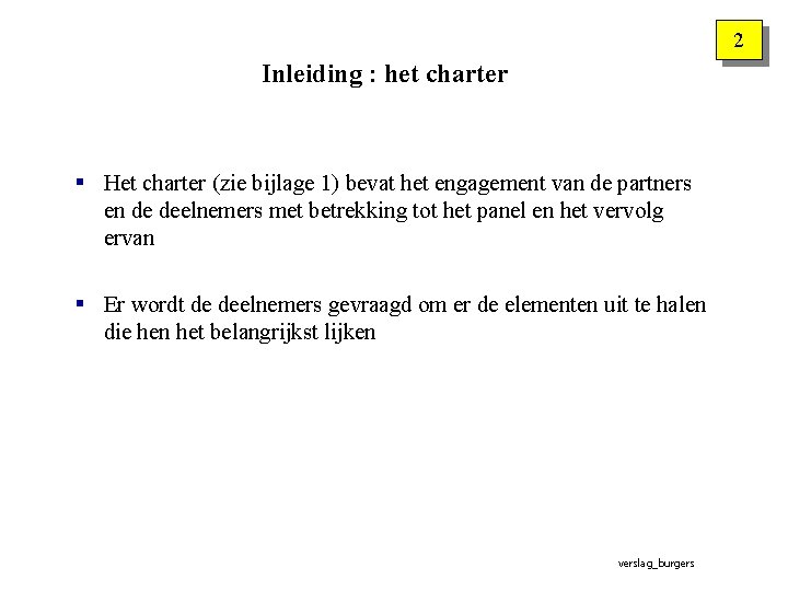2 Inleiding : het charter § Het charter (zie bijlage 1) bevat het engagement