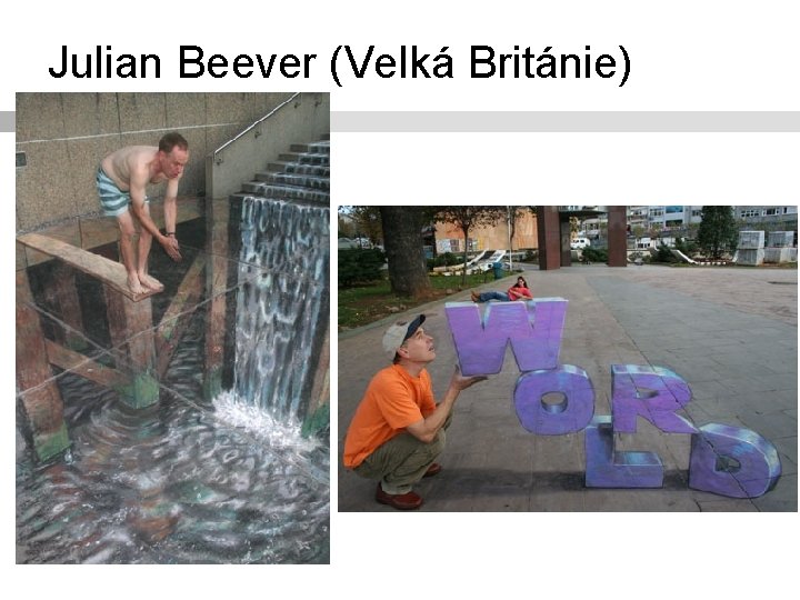 Julian Beever (Velká Británie) 