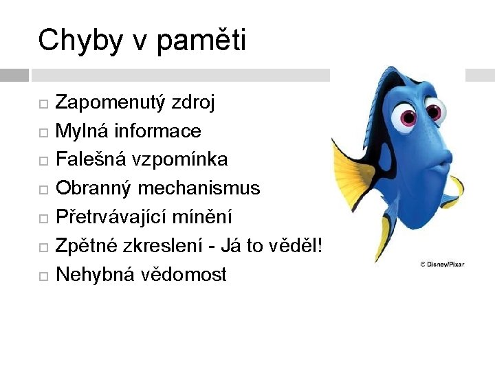 Chyby v paměti Zapomenutý zdroj Mylná informace Falešná vzpomínka Obranný mechanismus Přetrvávající mínění Zpětné