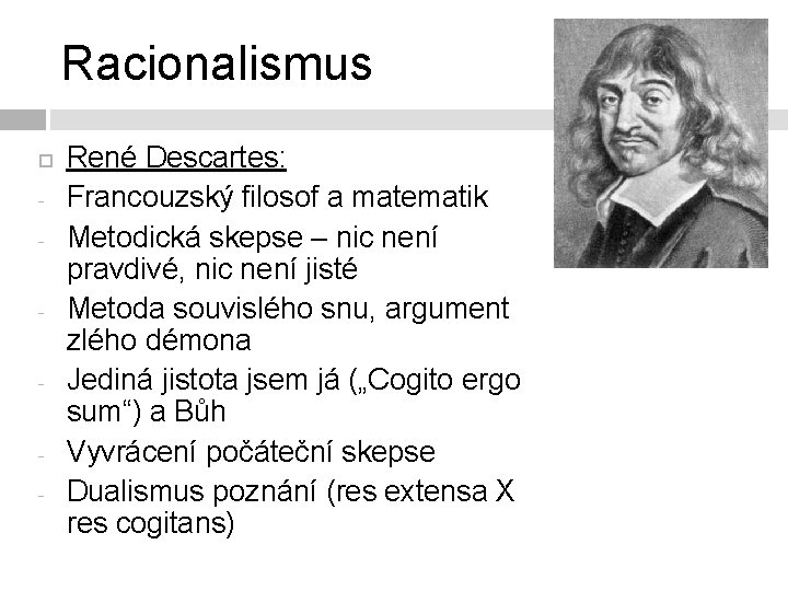 Racionalismus - - René Descartes: Francouzský filosof a matematik Metodická skepse – nic není