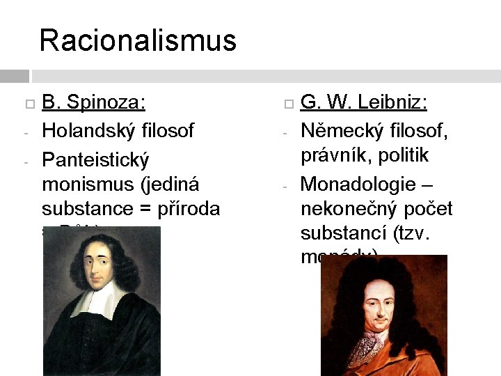 Racionalismus - B. Spinoza: Holandský filosof Panteistický monismus (jediná substance = příroda = Bůh)