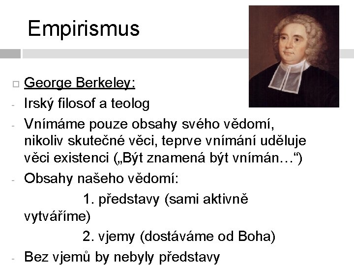 Empirismus - - - George Berkeley: Irský filosof a teolog Vnímáme pouze obsahy svého