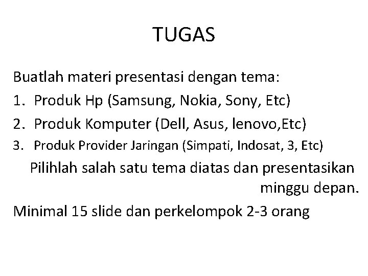 TUGAS Buatlah materi presentasi dengan tema: 1. Produk Hp (Samsung, Nokia, Sony, Etc) 2.