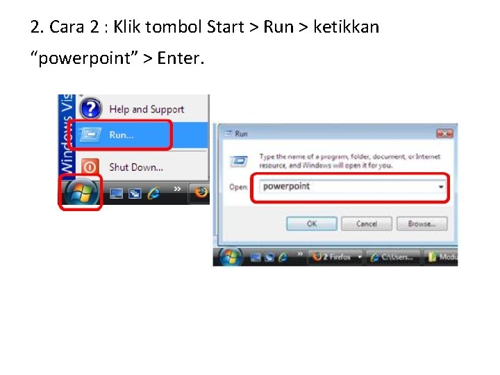 2. Cara 2 : Klik tombol Start > Run > ketikkan “powerpoint” > Enter.