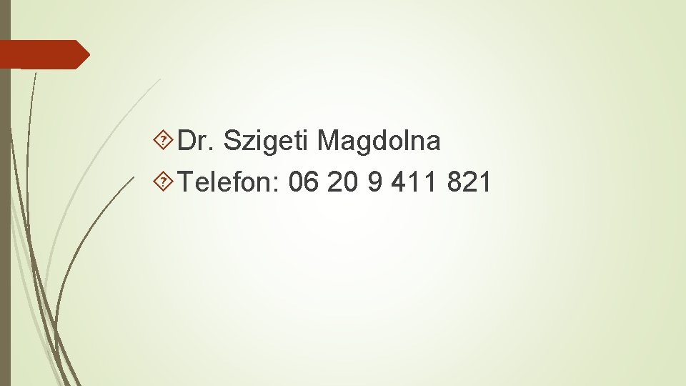  Dr. Szigeti Magdolna Telefon: 06 20 9 411 821 