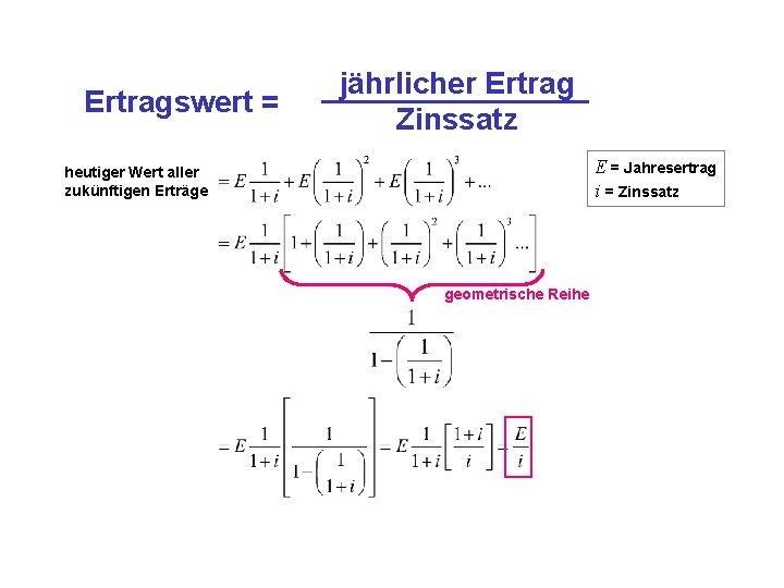 Ertragswert = jährlicher Ertrag Zinssatz E = Jahresertrag i = Zinssatz heutiger Wert aller