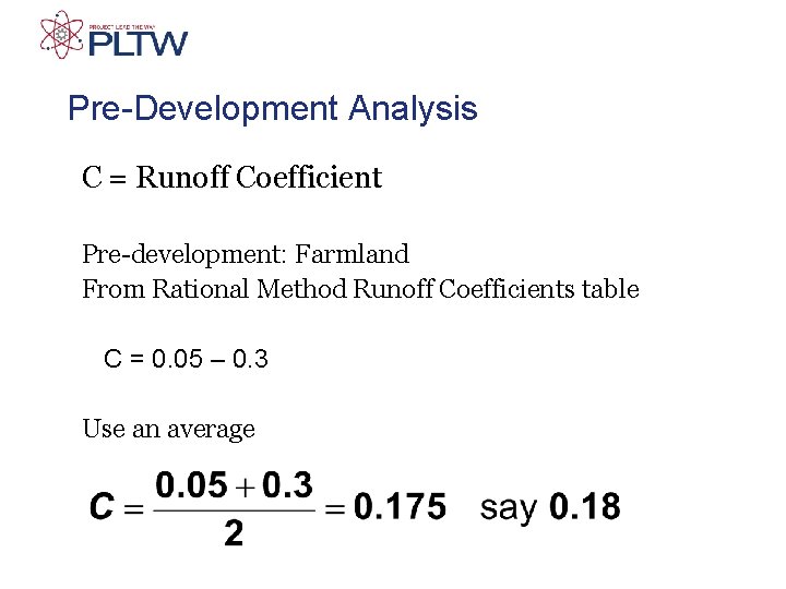 Pre-Development Analysis C = Runoff Coefficient Pre-development: Farmland From Rational Method Runoff Coefficients table