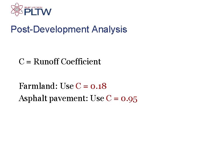 Post-Development Analysis C = Runoff Coefficient Farmland: Use C = 0. 18 Asphalt pavement: