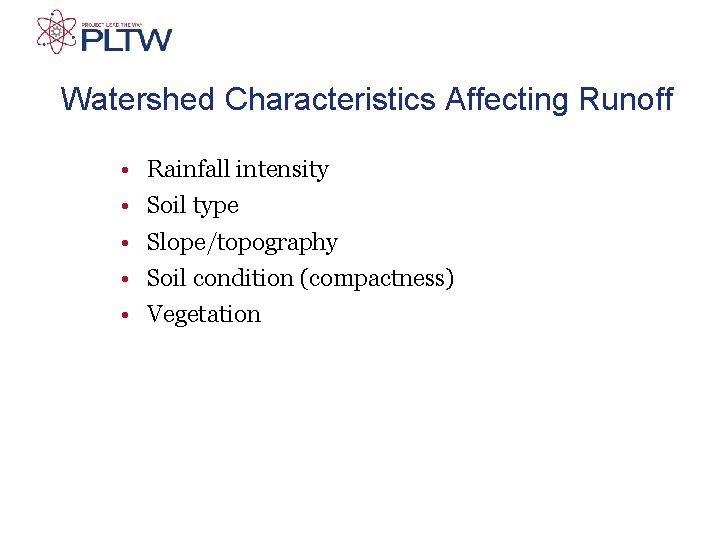 Watershed Characteristics Affecting Runoff • • • Rainfall intensity Soil type Slope/topography Soil condition