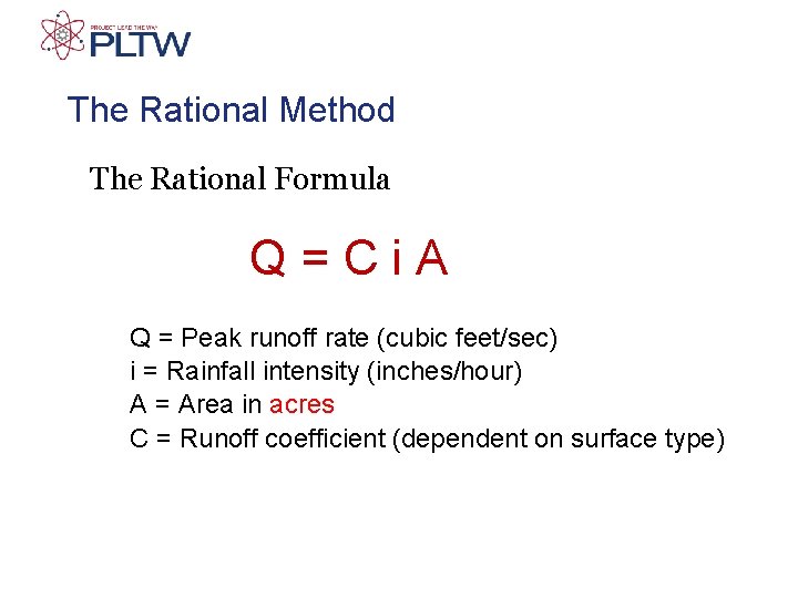 The Rational Method The Rational Formula Q=Ci. A Q = Peak runoff rate (cubic