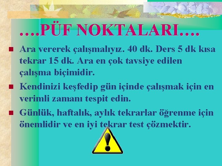 …. PÜF NOKTALARI…. n n n Ara vererek çalışmalıyız. 40 dk. Ders 5 dk