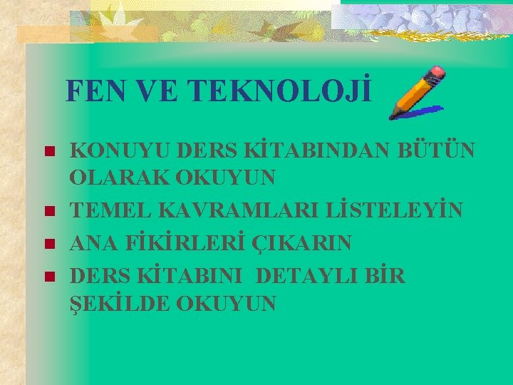 FEN VE TEKNOLOJİ n n KONUYU DERS KİTABINDAN BÜTÜN OLARAK OKUYUN TEMEL KAVRAMLARI LİSTELEYİN