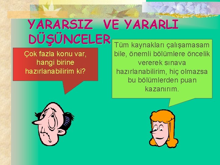 YARARSIZ VE YARARLI DÜŞÜNCELER Tüm kaynakları çalışamasam Çok fazla konu var, hangi birine hazırlanabilirim