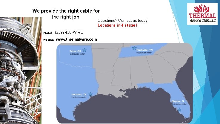 We provide the right cable for the right job! Questions? Contact us today! Locations