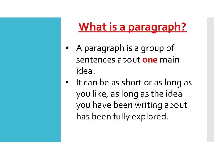 What is a paragraph? • A paragraph is a group of sentences about one