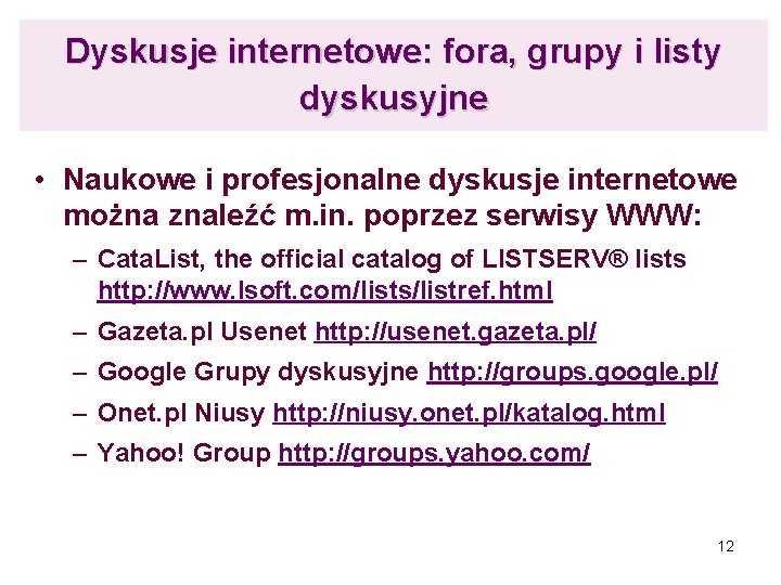 Dyskusje internetowe: fora, grupy i listy dyskusyjne • Naukowe i profesjonalne dyskusje internetowe można