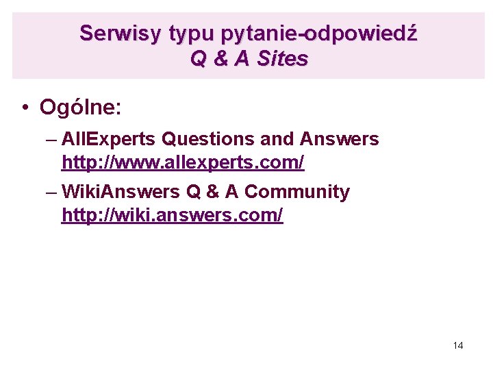 Serwisy typu pytanie-odpowiedź Q & A Sites • Ogólne: – All. Experts Questions and