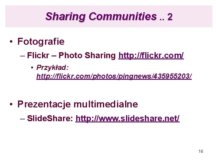 Sharing Communities. . 2 • Fotografie – Flickr – Photo Sharing http: //flickr. com/