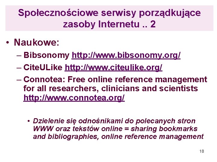Społecznościowe serwisy porządkujące zasoby Internetu. . 2 • Naukowe: – Bibsonomy http: //www. bibsonomy.