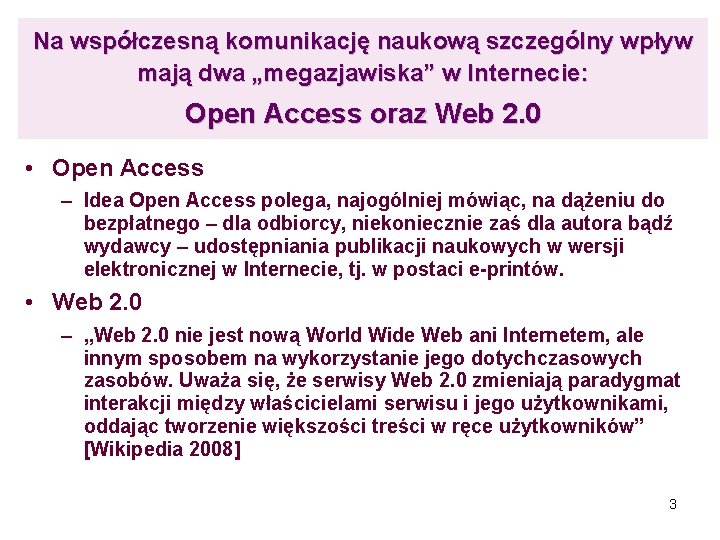 Na współczesną komunikację naukową szczególny wpływ mają dwa „megazjawiska” w Internecie: Open Access oraz