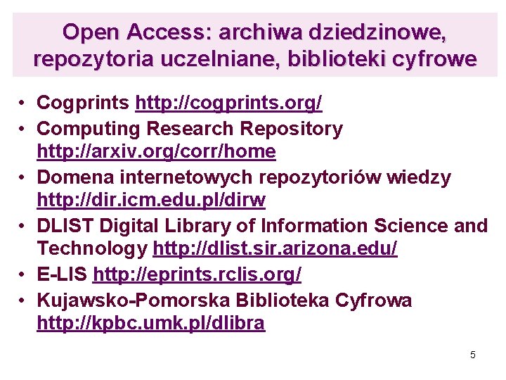 Open Access: archiwa dziedzinowe, repozytoria uczelniane, biblioteki cyfrowe • Cogprints http: //cogprints. org/ •