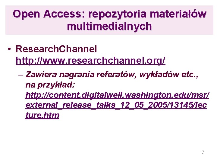 Open Access: repozytoria materiałów multimedialnych • Research. Channel http: //www. researchchannel. org/ – Zawiera