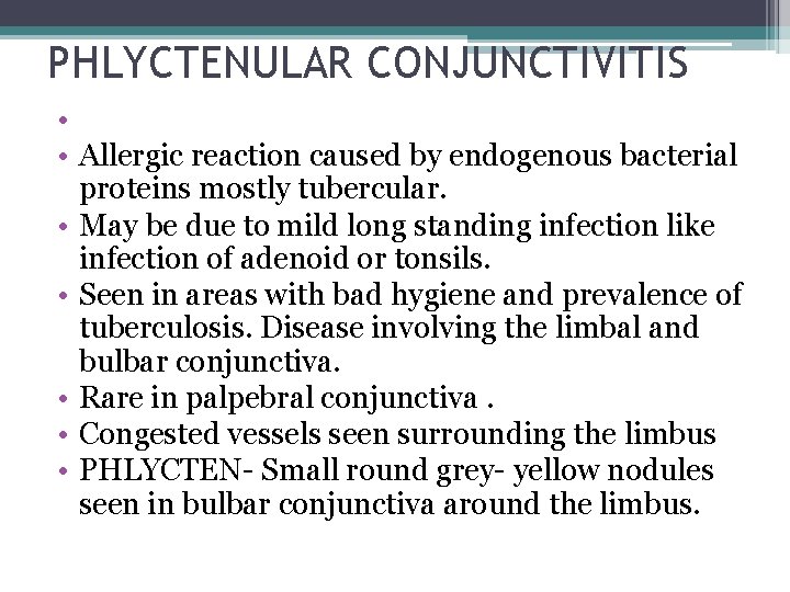 PHLYCTENULAR CONJUNCTIVITIS • • Allergic reaction caused by endogenous bacterial proteins mostly tubercular. •