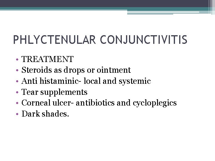 PHLYCTENULAR CONJUNCTIVITIS • • • TREATMENT Steroids as drops or ointment Anti histaminic- local