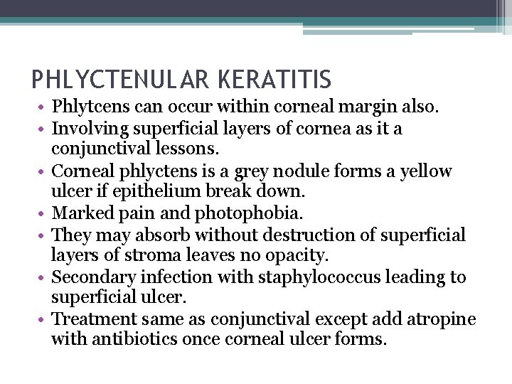 PHLYCTENULAR KERATITIS • Phlytcens can occur within corneal margin also. • Involving superficial layers