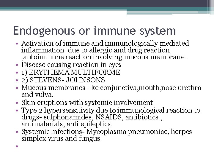 Endogenous or immune system • Activation of immune and immunologically mediated inflammation due to