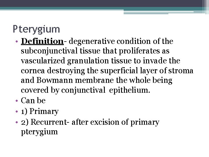 Pterygium • Definition- degenerative condition of the subconjunctival tissue that proliferates as vascularized granulation