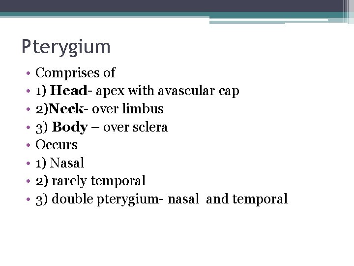 Pterygium • • Comprises of 1) Head- apex with avascular cap 2)Neck- over limbus