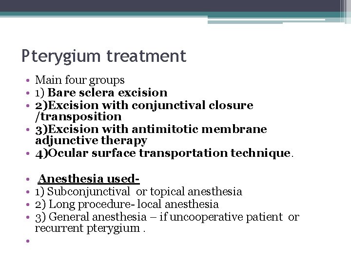 Pterygium treatment • Main four groups • 1) Bare sclera excision • 2)Excision with